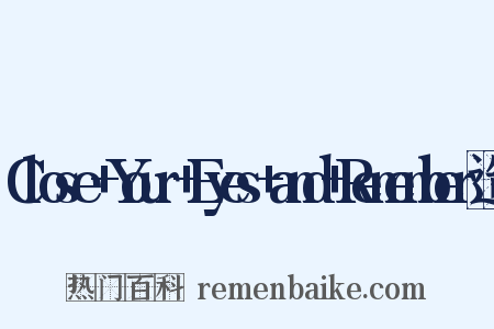 Close+Your+Eyes+and+Remember造句是什么意思的图片
